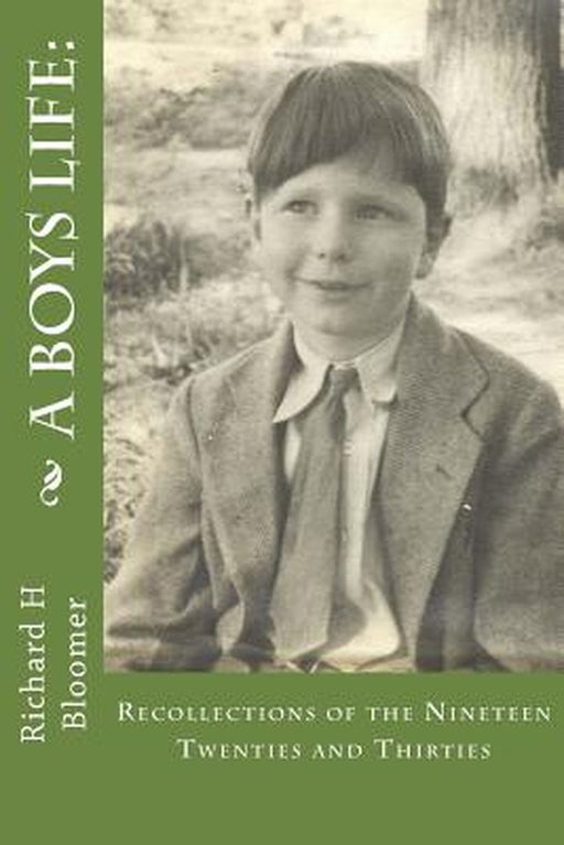 A Boys Life: : Recollections of the Nineteen Twenties and Thirties by Bloomer, Richard H.