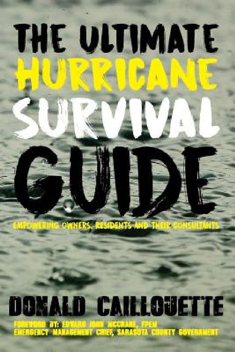The Ultimate Hurricane Survival Guide: Empowering Owners, Residents and Their Consultants by Donald Caillouette