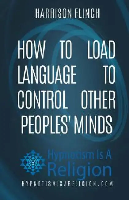 How To Load Language To Control Other Peoples' Minds by Harrison Flinch