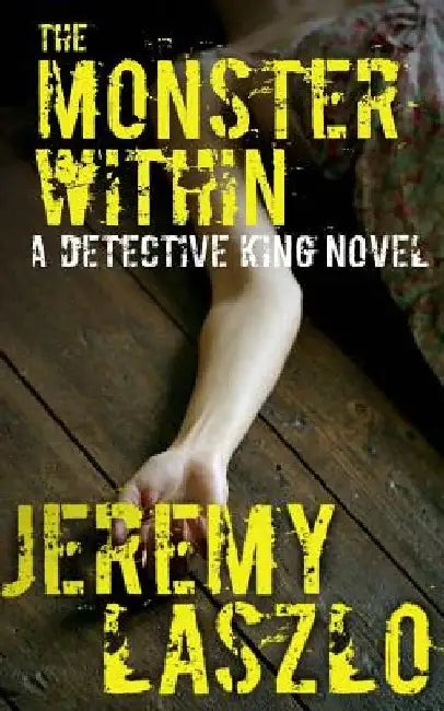 The Monster Within: A Detective King novel by Jeremy Laszlo