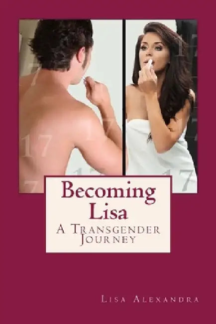 Becoming Lisa: A Transgender Journey by Lisa Alexandra