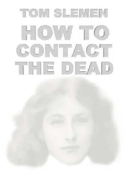How to Contact the Dead by Tom Slemen