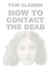 How to Contact the Dead by Tom Slemen