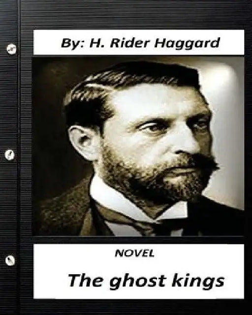 The ghost kings. NOVEL by H. Rider Haggard (Original Version) by H. Rider Haggard