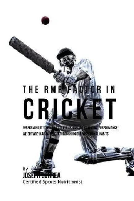 The RMR Factor in Cricket: Performing At Your Highest Level by Finding Your Ideal Performance Weight and Maintaining It through Unique Nutritional Hab by Correa (Certified Sports Nutritionist)