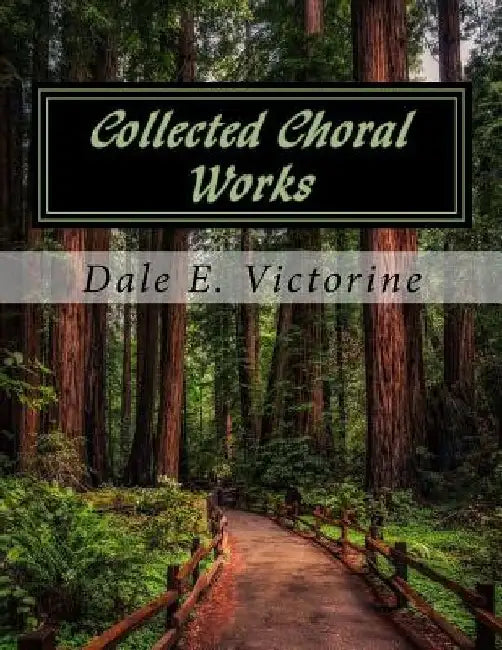 Collected Choral Works by Dale E. Victorine