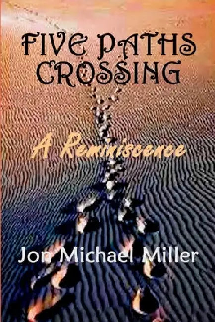 Five Paths Crossing: A Reminiscence by Jon Michael Miller
