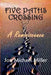 Five Paths Crossing: A Reminiscence by Jon Michael Miller
