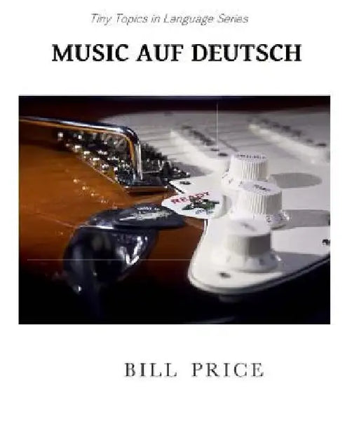 Music Auf Deutsch: A Guide to German Music Vocabulary by Bill Price