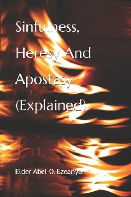 Sinfulness, Heresy and Apostasy (Explained) by Elder Abel O. Ezeanya