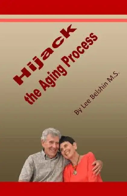 Hijack the Aging Process by Lee Belshin MS