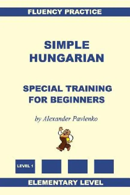 Simple Hungarian, Special Training for Beginners by Alexander Pavlenko