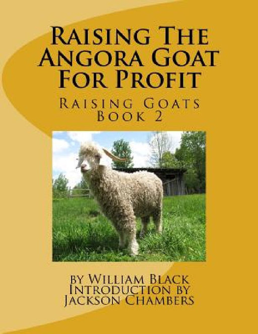 Raising The Angora Goat For Profit: Raising Goats Book 2 by Jackson Chambers