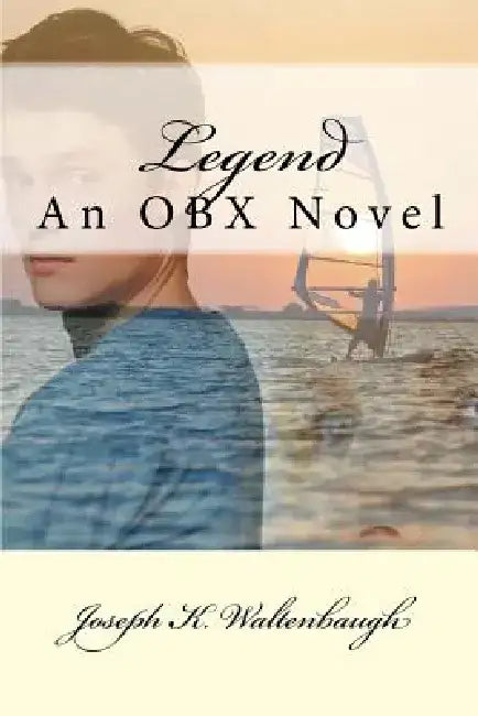 Legend: An OBX Novel by Joseph K. Waltenbaugh