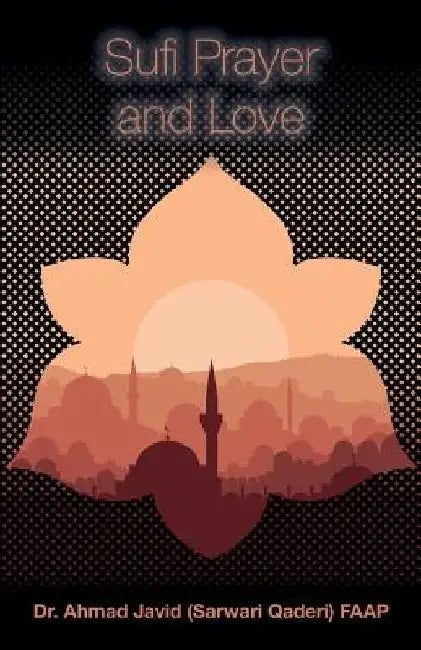 Sufi Prayer and Love by Ahmad Javid (Sarwari Qaderi) Faap