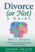 Divorce (or Not) A Guide Part I: Divorce: A Guide to Divorcing with Wisdom, Sanity & Integrity by Joseph Shaub