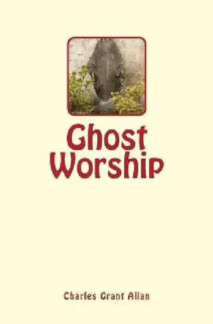 Ghost Worship by Charles Grant Allan