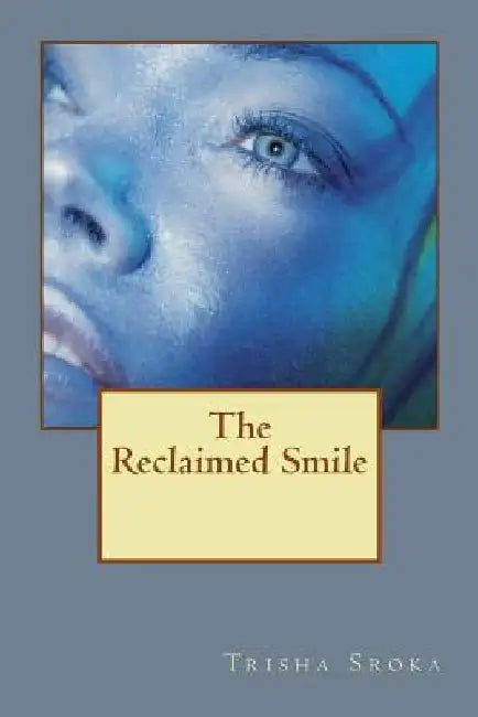 The Reclaimed Smile by Trisha Sroka