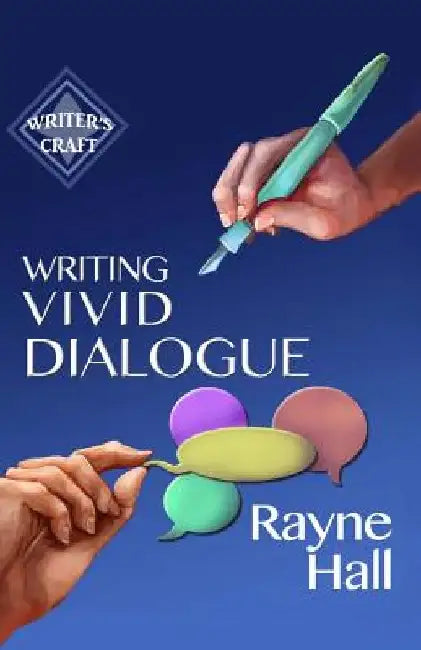 Writing Vivid Dialogue: Professional Techniques for Fiction Authors by Rayne Hall