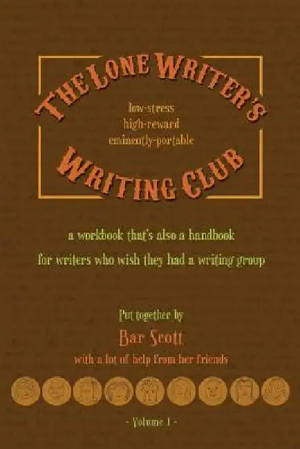 The Lone Writer's Writing Club Volume One Pocket Edition: a workbook for writers who wish they had a writing group by Bar Scott
