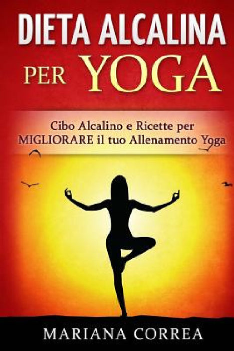 DIETA ALCALINA Per YOGA: Cibo Alcalino e Ricette per MIGLIORARE il tuo Allenamento Yoga by Mariana Correa
