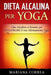 DIETA ALCALINA Per YOGA: Cibo Alcalino e Ricette per MIGLIORARE il tuo Allenamento Yoga by Mariana Correa