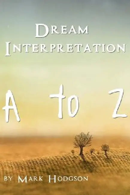 Dream Interpretation: A to Z by Mark Hodgson