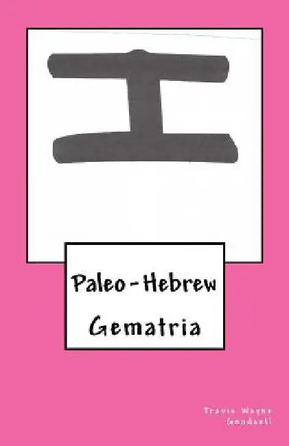 Paleo-Hebrew: Gematria by Travis Wayne Goodsell