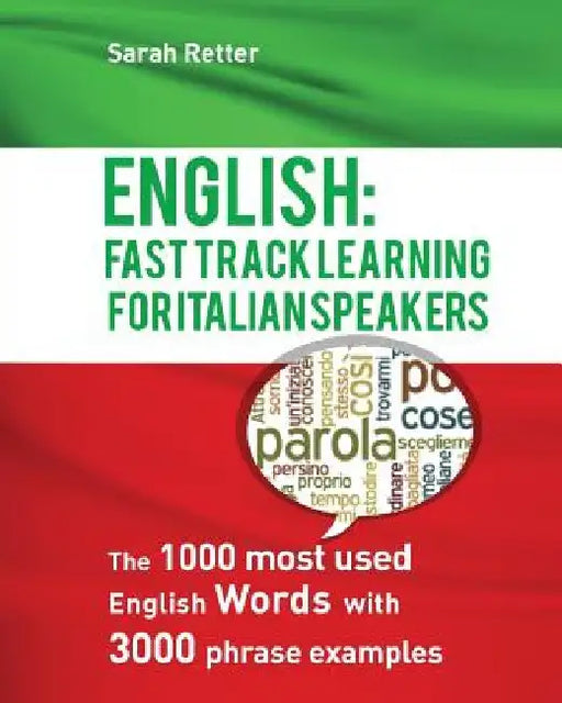 English: Fast Track Learning For Italian Speakers: The 1000 most used English words with 3.000 phrase examples. by Sarah Retter