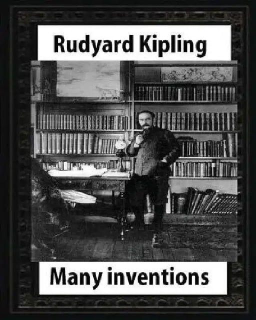 Many Inventions, by Rudyard Kipling by Rudyard Kipling