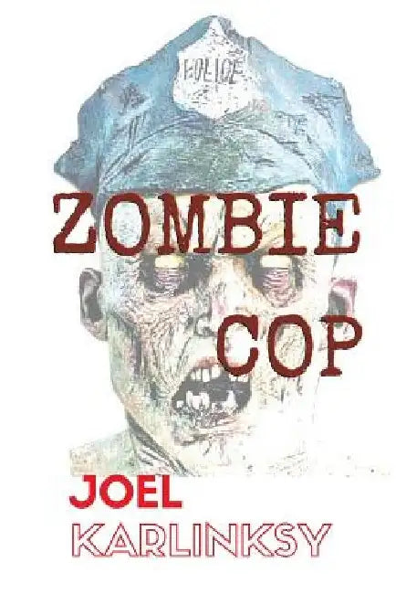 Zombie Cop by Joel Karlinsky