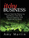 Itchy Business: How to Treat the Poison Ivy and Poison Oak Rash, Prevent Exposure and Eradicate the Plant by Amy Martin