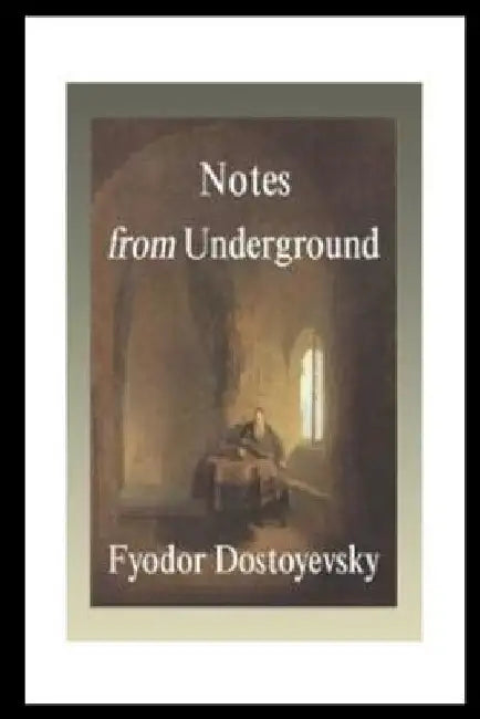 Notes from the Underground by Fyodor Dostoyevsky