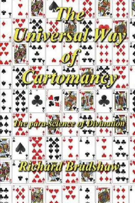 The Universal Way Of Cartomancy: The para-science of divination with Playing Cards by Richard Bradshaw