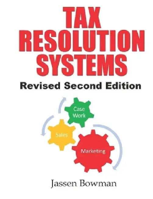 Tax Resolution Systems: Checklists For Efficient Tax Resolution Practices by Jassen Bowman