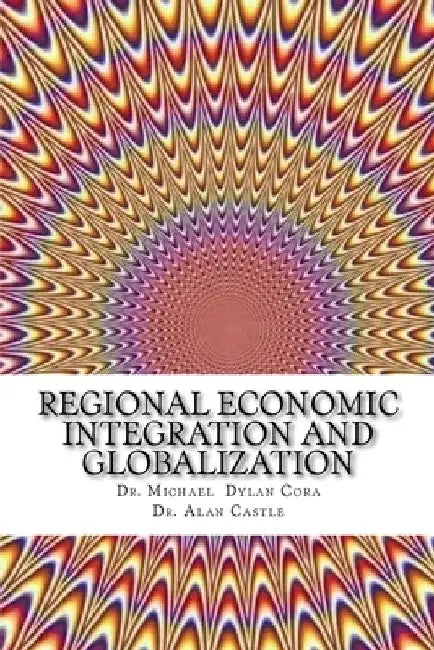 Regional Economic Integration and Globalization by Alan Castle