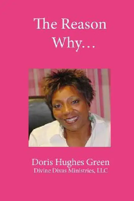 The Reason Why... by Doris Hughes Green