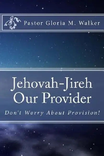 Jehovah-Jireh: Our Provider by Pastor Gloria Walker