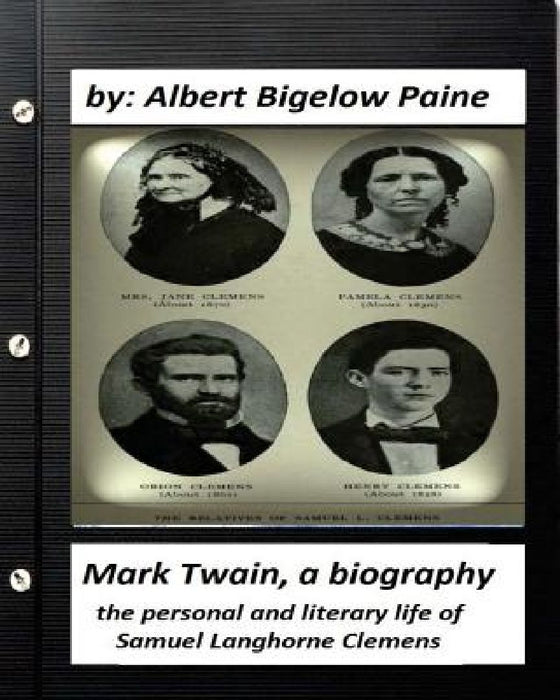Mark Twain: A Biography, 4 volumes (1912) by Albert Bigelow Paine (ILLUSTRATED): the personal and literary life of Samuel Langhorne Clemens by Albert Bigelow Paine
