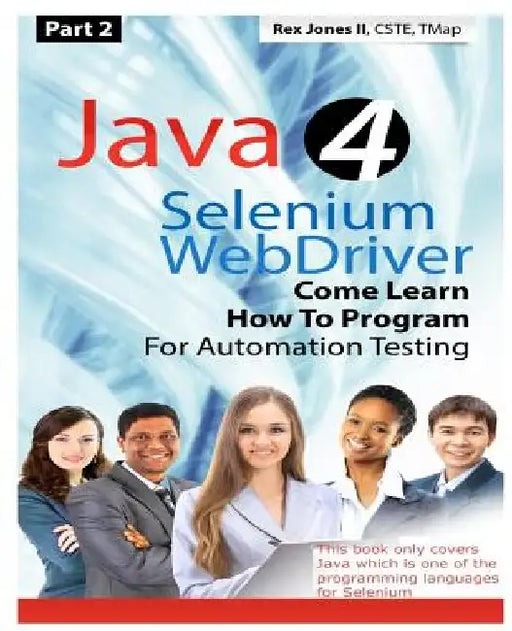 (Part 2) Java 4 Selenium WebDriver: Come Learn How To Program For Automation Testing (Black & White Edition) by Rex Allen, II Jones