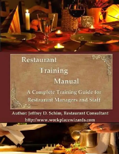 Restaurant Training Manual: A Complete Restaurant Training Manual - Management, Servers, Bartenders, Barbacks, Greeters, Cooks Prep Cooks and Dish by Donna L. Schim
