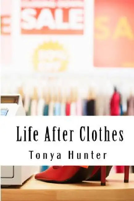 Life After Clothes: ..or is there? by Tonya Hunter