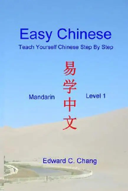 Easy Chinese: Teach Yourself Chinese Step by Step: Mandarin Level 1 by Chang, Edward C.