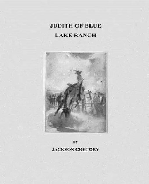 Judith of Blue Lake Ranch by Jackson Gregory