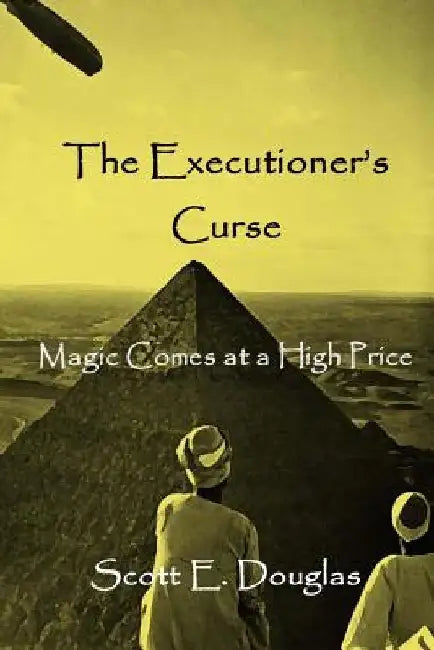 The Executioner's Curse: Magic Comes With a Price by Scott E. Douglas