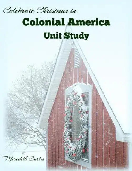 Celebrate Christmas in Colonial America Unit Study by Meredith Curtis