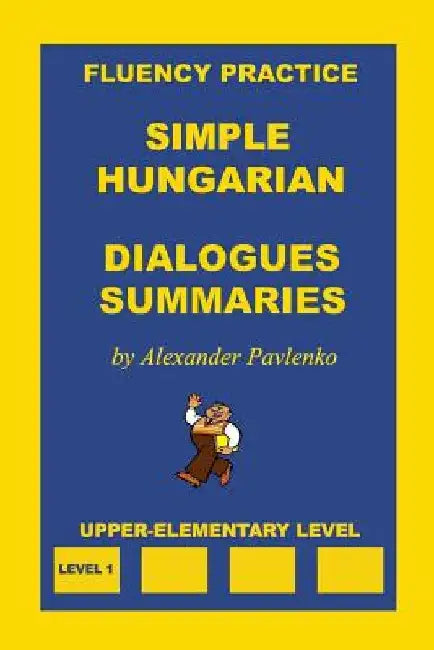 Simple Hungarian, Dialogues and Summaries, Upper-Elementary Level by Alexander Pavlenko