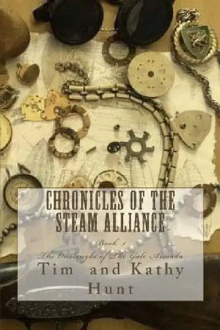 Chronicles of The Steam Alliance: Book I The Onslaught of The Gale Armada by Kathy Hunt