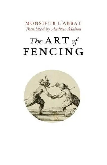 The Art of Fencing: or the Use of the Small Sword by Andrew Mahon