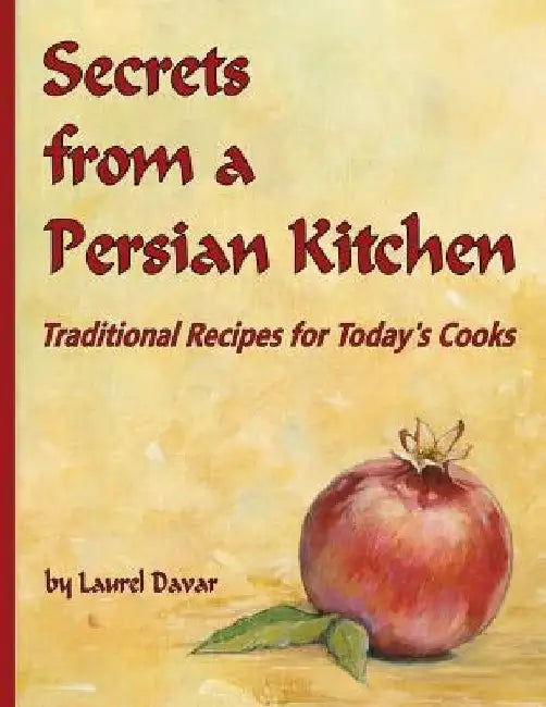 Secrets from a Persian Kitchen: Traditional Recipes for Today's Cooks by Laurel Davar